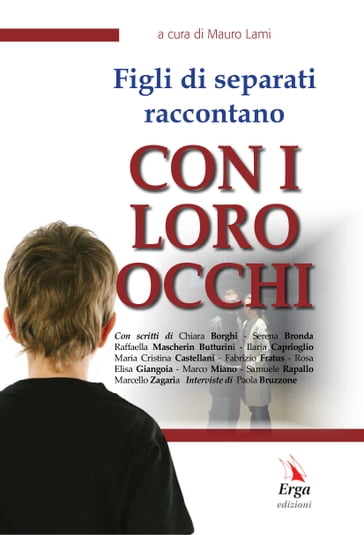 Figli di separati raccontano CON I LORO OCCHI - Chiara Borghi - Fabrizio Fratus - Ilaria Caprioglio - Marcello Zagaria - Marco Miano - Maria Cristina Castellani - Raffaella Mascherin Butturini - Rosa Elisa Giangoia - Samuele Rapallo - Serena Bronda