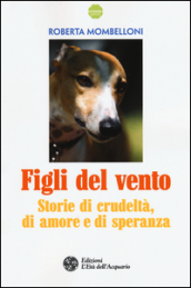 Figli del vento. Storie di crudeltà, di amore e di speranza