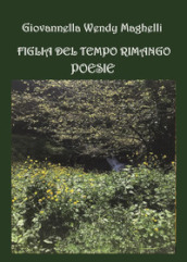 Figlia del tempo rimango. Poesie