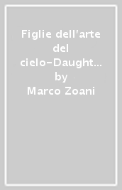 Figlie dell arte del cielo-Daughters of heavens art