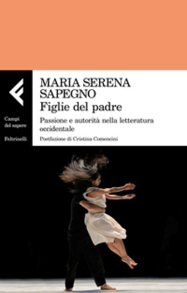 Figlie del padre. Passione e autorità nella letteratura occidentale - Maria Serena Sapegno