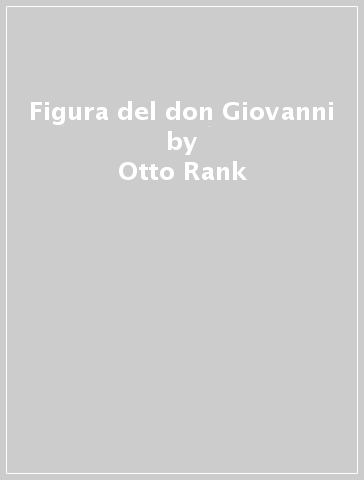 Figura del don Giovanni - Otto Rank