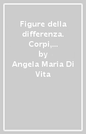 Figure della differenza. Corpi, generi, culture