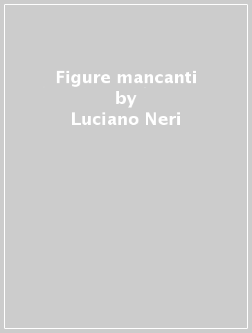 Figure mancanti - Luciano Neri