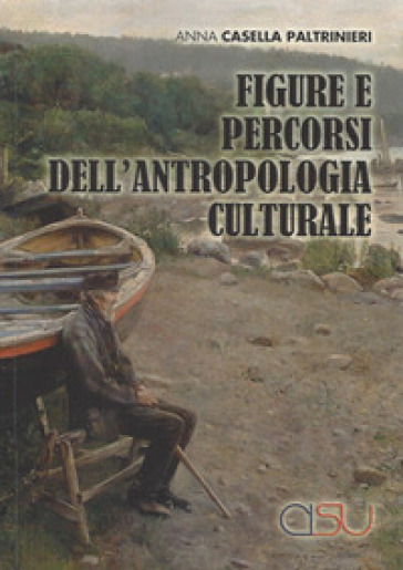 Figure e percorsi dell'antropologia culturale - Anna Casella Paltrinieri