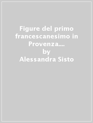 Figure del primo francescanesimo in Provenza. Ugo e Douceline di Digne - Alessandra Sisto