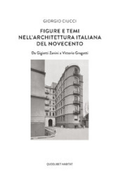 Figure e temi nell architettura italiana del Novecento. Da Gigiotti Zanini a Vittorio Gregotti