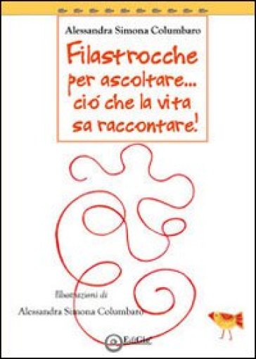 Filastrocche per ascoltare... Ciò che la vita sa raccontare - Alessandra Columbaro