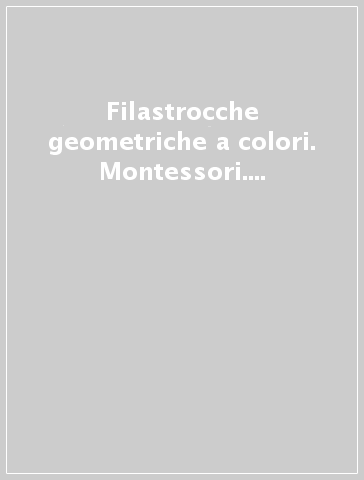 Filastrocche geometriche a colori. Montessori. Ediz. illustrata. Con gadget