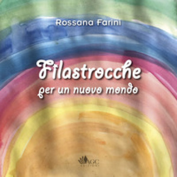 Filastrocche per un nuovo mondo - Rossana Farini - Massimo Bigiarini - Matilde Bigiarini