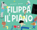 Filippa e il piano. Ediz. a colori