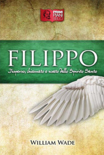 Filippo. Disperso, chiamato e usato dallo Spirito Santo - William Wade