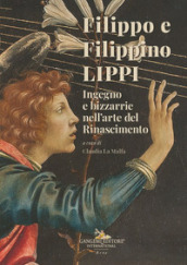 Filippo e Filippino Lippi. Ingegno e bizzarrie nell arte del Rinascimento