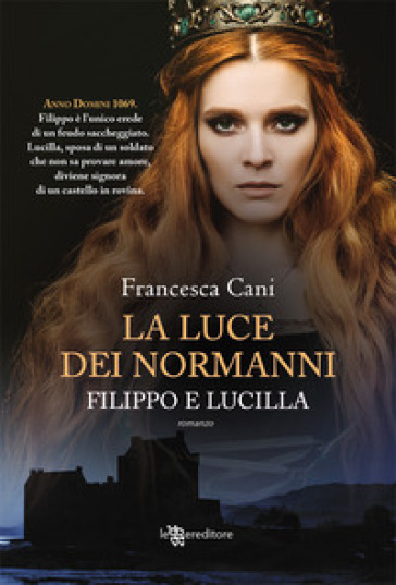 Filippo e Lucilla. La luce dei Normanni - Francesca Cani