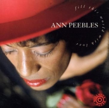 Fill this world with love - Ann Peebles