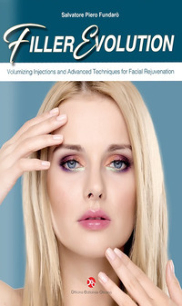 Filler evolution. Volumizing injections and advanced techniques for facial rejuvenation - Salvatore Piero Fundarò