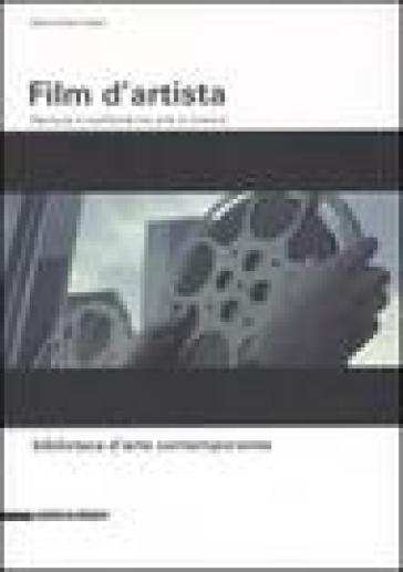 Film d'artista. Percorsi e confronti tra arte e cinema. Ediz. illustrata - Maria Rosa Sossai