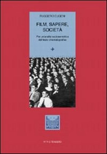 Film, sapere, società. Per un'analisi sociosemiotica del testo cinematografico - Ruggero Eugeni