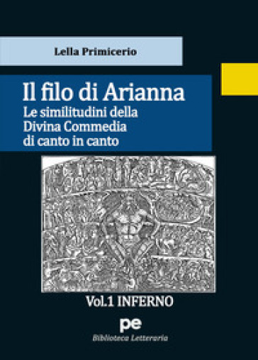 Il Filo di Arianna. Le similitudini della Divina Commedia di canto in canto. 1: Inferno - Lella Primicerio