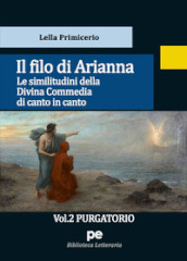 Il Filo di Arianna. Le similitudini della Divina Commedia di canto in canto. 2: Purgatorio