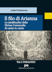 Il Filo di Arianna. Le similitudini della Divina Commedia di canto in canto. 3: Paradiso