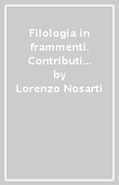 Filologia in frammenti. Contributi esegetici e testuali ai frammenti dei poeti latini