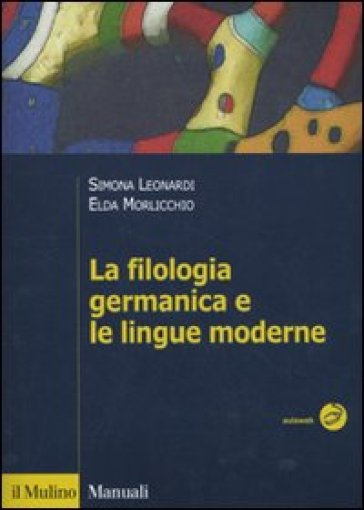 Filologia germanica e le lingue moderne (La) - Simona Leonardi - Elda Morlicchio