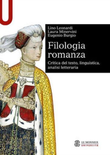 Filologia romanza. Critica del testo, linguistica, analisi letteraria - Lino Leonardi - Laura Minervini - Eugenio Burgio