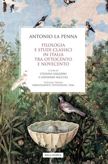Filologia e studi classici in Italia tra Ottocento e Novecento - Antonio La Penna - Stefano Grazzini - Giovanni Niccoli