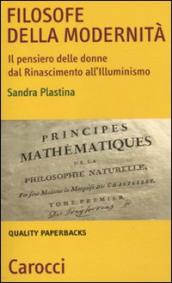 Filosofe della modernità. Il pensiero delle donne dal Rinascimento all Illuminismo