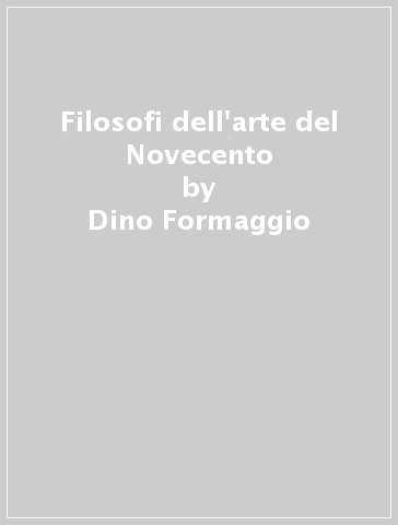 Filosofi dell'arte del Novecento - Dino Formaggio