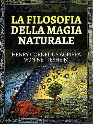 La Filosofia della Magia Naturale (Tradotto) - Henry Cornelius Agrippa