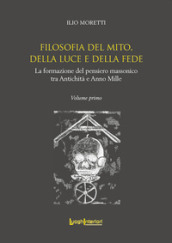 Filosofia del Mito, della Luce e della Fede. La formazione del pensiero massonico tra Antichità e Anno Mille