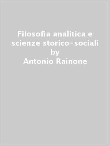 Filosofia analitica e scienze storico-sociali - Antonio Rainone