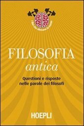 Filosofia antica. Questioni e risposte nelle parole dei filosofi