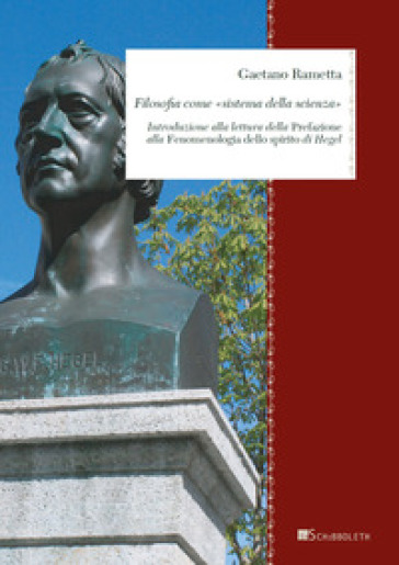 Filosofia come «Sistema della scienza». Introduzione alla lettura della Prefazione alla «Fenomenologia dello spirito» di Hegel - Gaetano Rametta