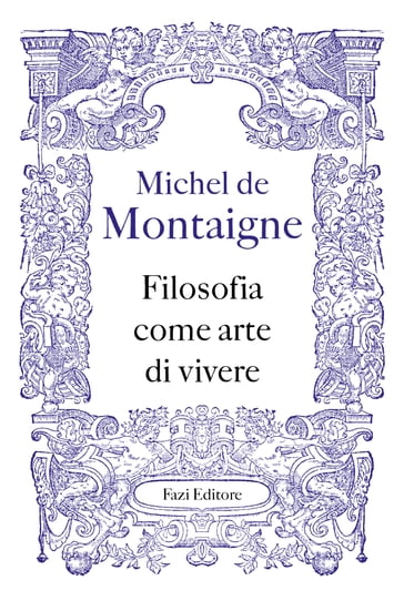 Filosofia come arte di vivere - Michel De Montaigne