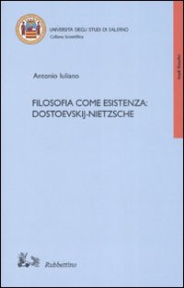 Filosofia come esistenza: Dostoevskij-Nietzsche - Antonio Iuliano