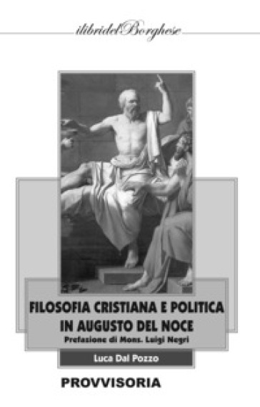 Filosofia cristiana e politica in Augusto Del Noce - Luca Dal Pozzo