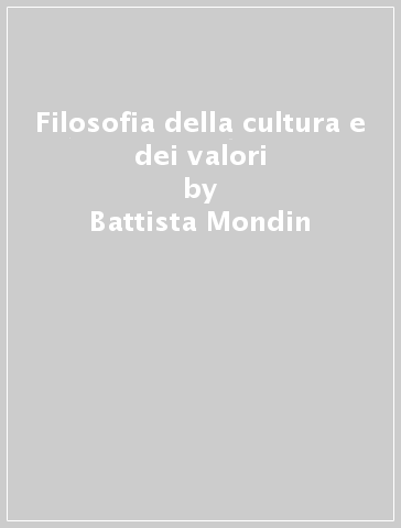 Filosofia della cultura e dei valori - Battista Mondin | 