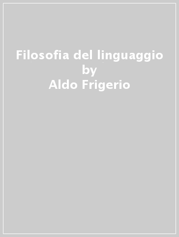 Filosofia del linguaggio - Aldo Frigerio