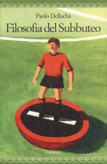 Filosofia del subbuteo - Paolo Dellachà