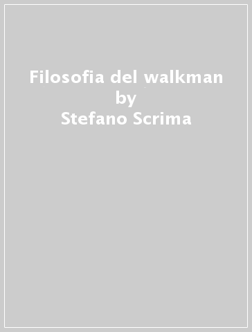 Filosofia del walkman - Stefano Scrima