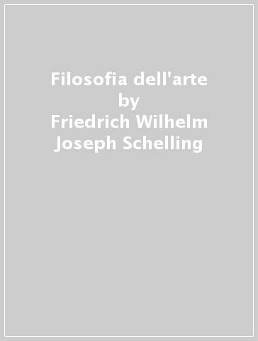 Filosofia dell'arte - Friedrich Wilhelm Joseph Schelling