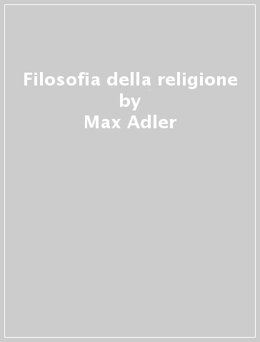 Filosofia della religione - Max Adler