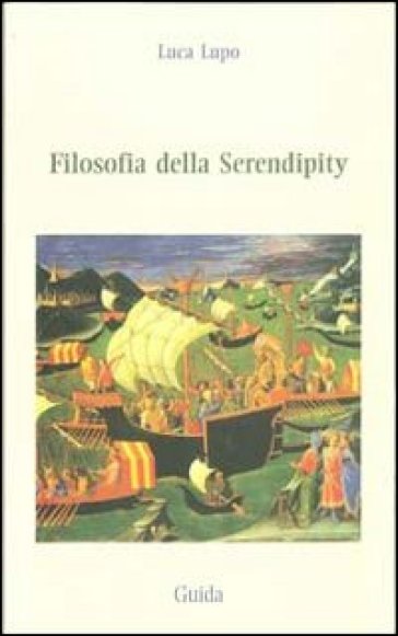 Filosofia della serendipity - Luca Lupo