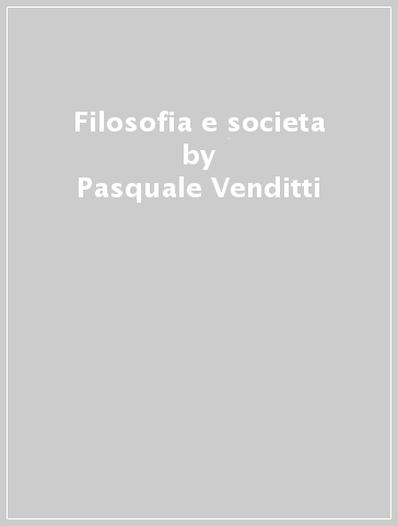 Filosofia e societa - Pasquale Venditti
