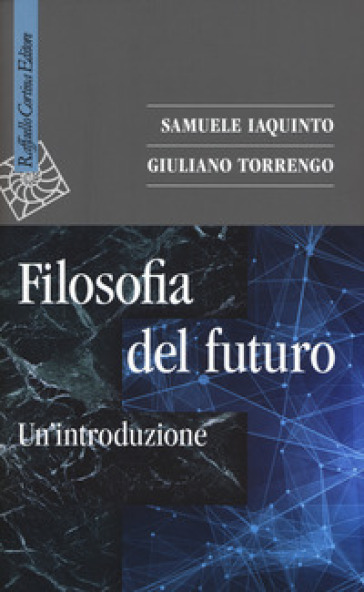 Filosofia del futuro. Un'introduzione - Samuele Iaquinto - Giuliano Torrengo
