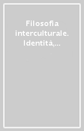 Filosofia interculturale. Identità, riconoscimento, diritti umani