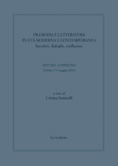 Filosofia e letteratura in età moderna e contemporanea. Incontri, dialoghi confluenze. Atti del convegno (Urbino 7-9 Maggio 2019)